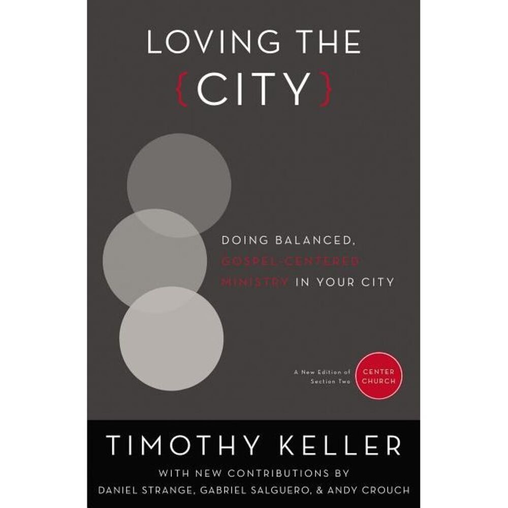Loving the City: Doing Balanced, Gospel-Centered Ministry in Your City -- Timoth
